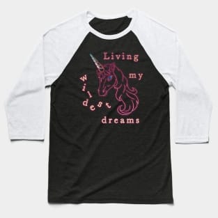 Unicorn Living my wildest dreams Baseball T-Shirt